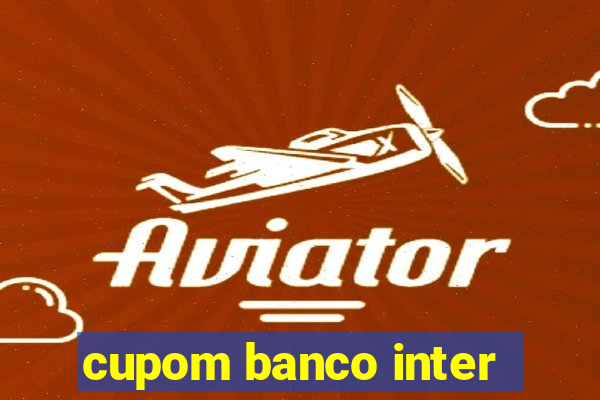 cupom banco inter